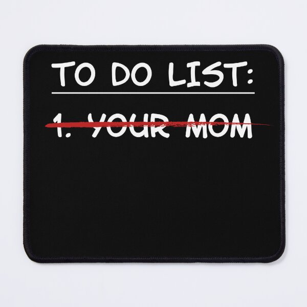 Item preview, To Do List: Your Mom (white font) designed and sold by muskitt.