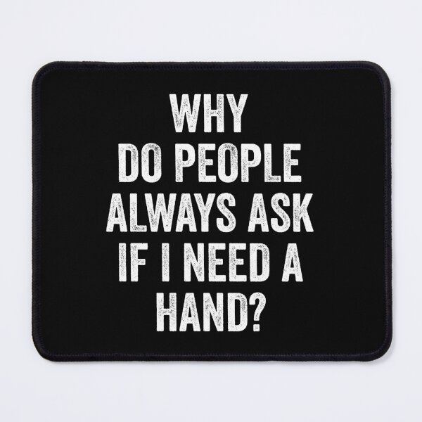 Item preview, Why Do People Always Ask Do I Need Hand - Amputee Hand Recovery Humor designed and sold by kevzadevinca.