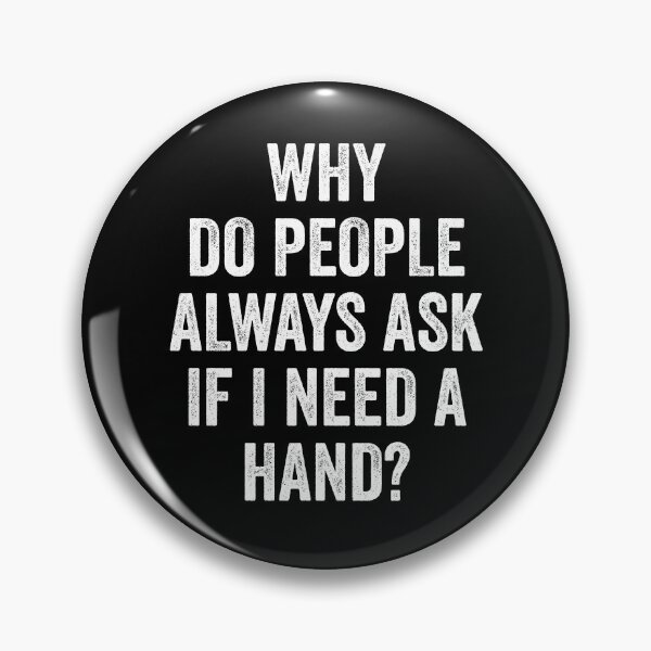 Item preview, Why Do People Always Ask Do I Need Hand - Amputee Hand Recovery Humor designed and sold by kevzadevinca.