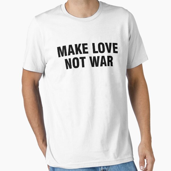 Make love not war Essential T-Shirt