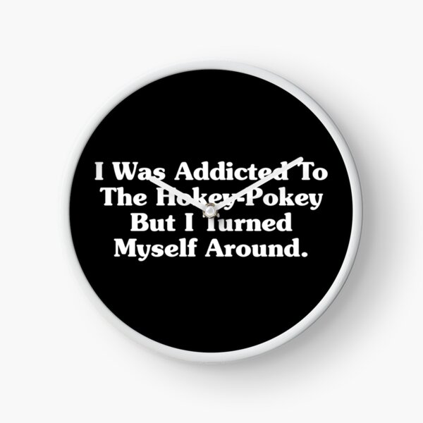 Item preview, I Was Addicted To The Hokey Pokey, But I Turned Myself Around. designed and sold by crenaviolena.
