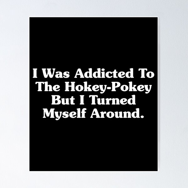 Item preview, I Was Addicted To The Hokey Pokey, But I Turned Myself Around. designed and sold by crenaviolena.
