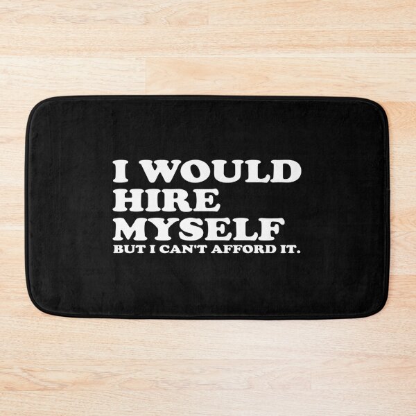 Item preview, I Would Hire Myself But I Can't Afford It designed and sold by crenaviolena.