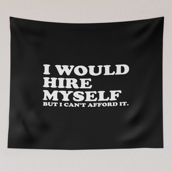 Item preview, I Would Hire Myself But I Can't Afford It designed and sold by crenaviolena.