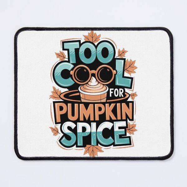 Item preview, Too Cool for Pumpkin Spice designed and sold by Davideus.