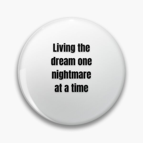 Item preview, Living The Dream One Nightmare At A Time designed and sold by FunnyThings1.