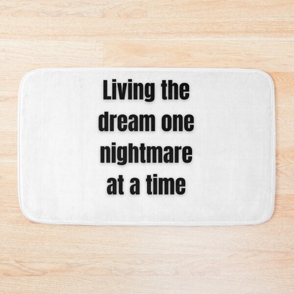 Item preview, Living The Dream One Nightmare At A Time designed and sold by FunnyThings1.