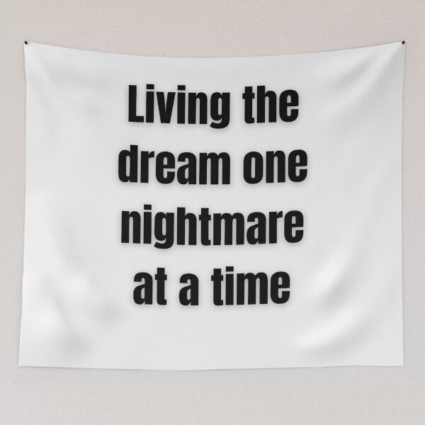 Item preview, Living The Dream One Nightmare At A Time designed and sold by FunnyThings1.