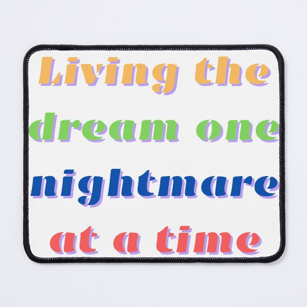 Item preview, Living The Dream One Nightmare At A Time designed and sold by FunnyThings1.