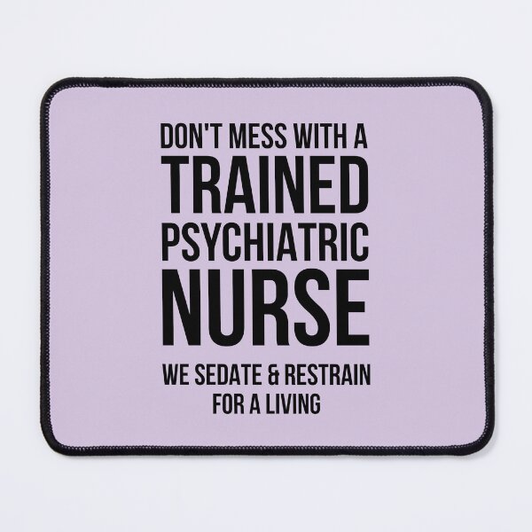 Item preview, Don’t Mess with a Trained Psychiatric Nurse – We Sedate and Restrain for a Living | Psychiatric Mental Health Nurse designed and sold by jensbyorlando.
