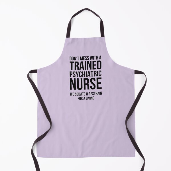 Item preview, Don’t Mess with a Trained Psychiatric Nurse – We Sedate and Restrain for a Living | Psychiatric Mental Health Nurse designed and sold by jensbyorlando.