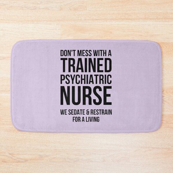 Item preview, Don’t Mess with a Trained Psychiatric Nurse – We Sedate and Restrain for a Living | Psychiatric Mental Health Nurse designed and sold by jensbyorlando.