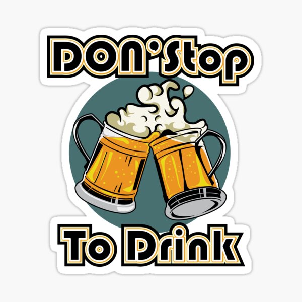 Item preview, Don't Stop Drink beer designed and sold by KarazuStudio.