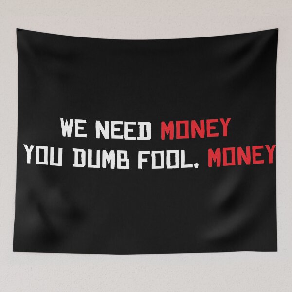 Item preview, We Need Money You Dumb Fool, Money designed and sold by Merchinio ⭐⭐⭐⭐⭐.