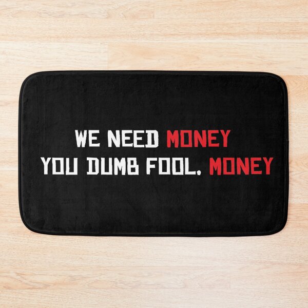 Item preview, We Need Money You Dumb Fool, Money designed and sold by Merchinio ⭐⭐⭐⭐⭐.