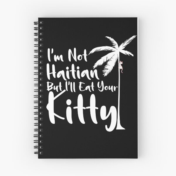 Item preview, I am not Haitian but I will eat your Kitty designed and sold by The Art of Kkatarynka.