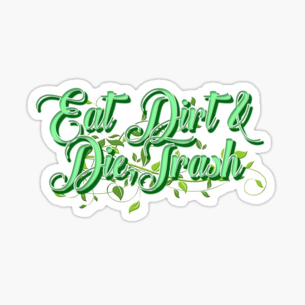 Item preview, Eat dirt and die trash designed and sold by AllMadDesigns.