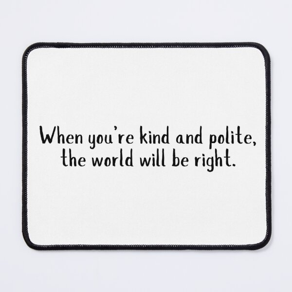 Item preview, Inspirational quote - When you're kind and polite the world will be right - Kindness spreads designed and sold by emcazalet.