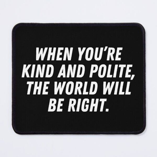 Item preview, Inspirational quote - When you're kind and polite the world will be right - Kindness spreads designed and sold by emcazalet.