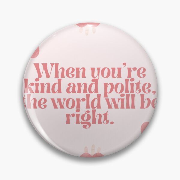 Item preview, Inspirational quote - When you're kind and polite the world will be right - Kindness pink designed and sold by emcazalet.