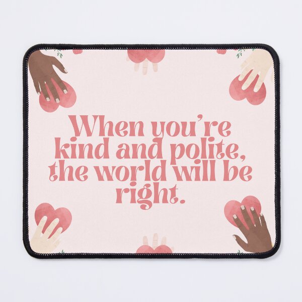 Item preview, Inspirational quote - When you're kind and polite the world will be right - Kindness pink designed and sold by emcazalet.