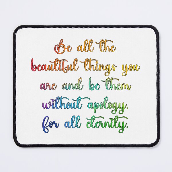 Item preview, Be All The Beautiful Things You Are And Be Them Without Apology. For All Eternity. designed and sold by Spike The Punch Design Co..
