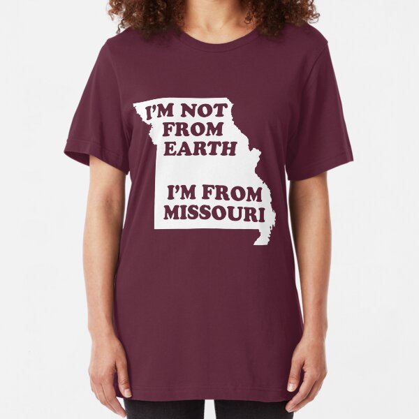 I'm Not from Earth. I'm from Missouri. (2) Slim Fit T-Shirt