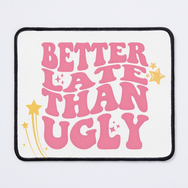 Item preview, Better late than ugly groove cute design for lazy and late girls designed and sold by puurfectcat.