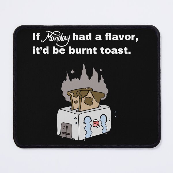 Item preview, If Monday Had a Flavor, It Would Be Burnt Toast designed and sold by Creastore.