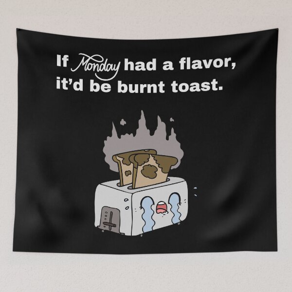 Item preview, If Monday Had a Flavor, It Would Be Burnt Toast designed and sold by Creastore.