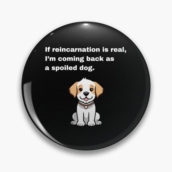 Item preview, If reincarnation is real, I'm coming back as a spoiled dog designed and sold by Creastore.