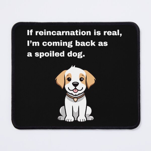 Item preview, If reincarnation is real, I'm coming back as a spoiled dog designed and sold by Creastore.