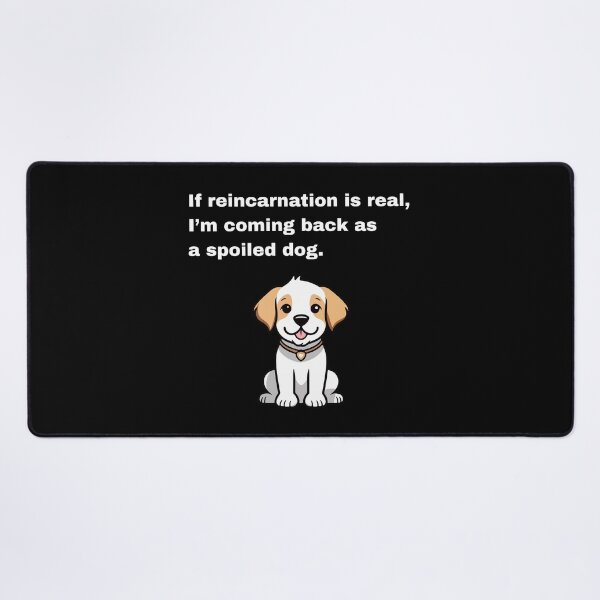 Item preview, If reincarnation is real, I'm coming back as a spoiled dog designed and sold by Creastore.