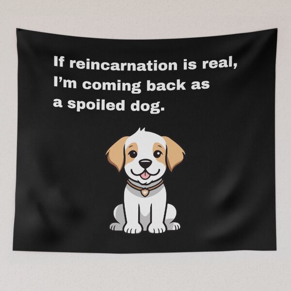 Item preview, If reincarnation is real, I'm coming back as a spoiled dog designed and sold by Creastore.
