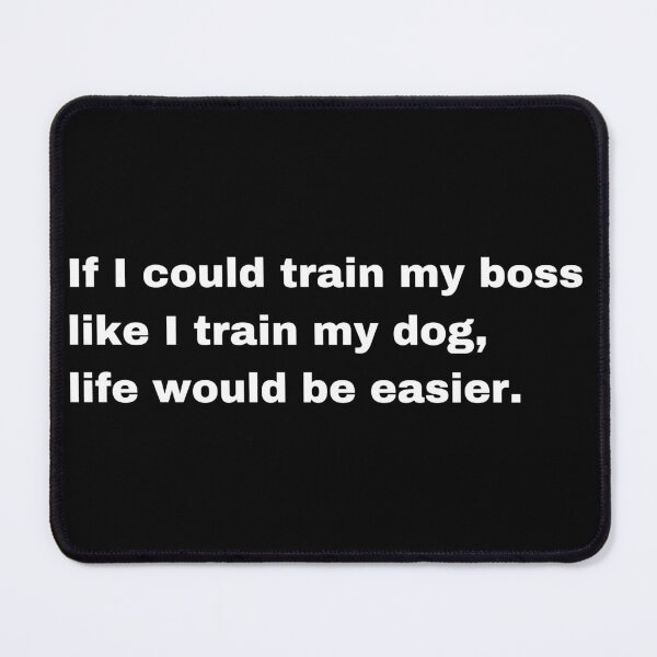Item preview, Train My Boss Like I Train My Dog Funny Design designed and sold by Creastore.