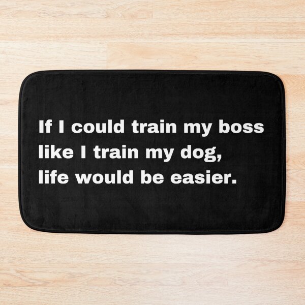 Item preview, Train My Boss Like I Train My Dog Funny Design designed and sold by Creastore.