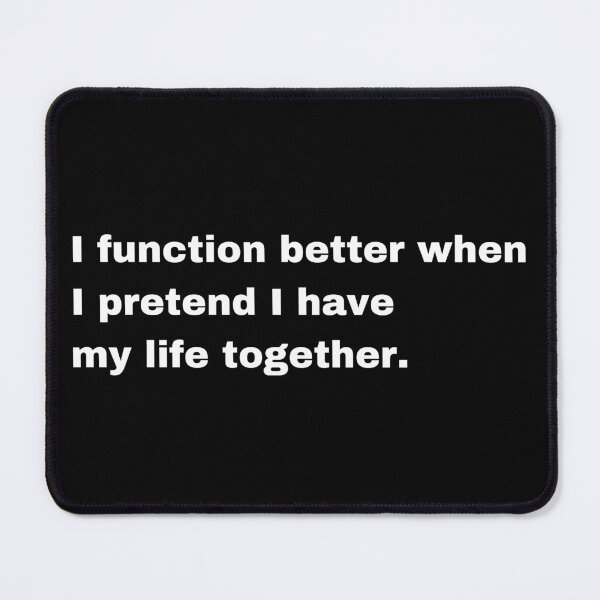 Item preview, I Function Better Pretending I Have My Life Together Funny Quote designed and sold by Creastore.