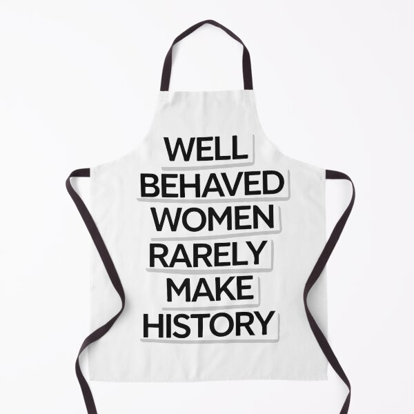 Item preview, Well Behaved Women Rarely Make History Quote designed and sold by NiftyWrx.