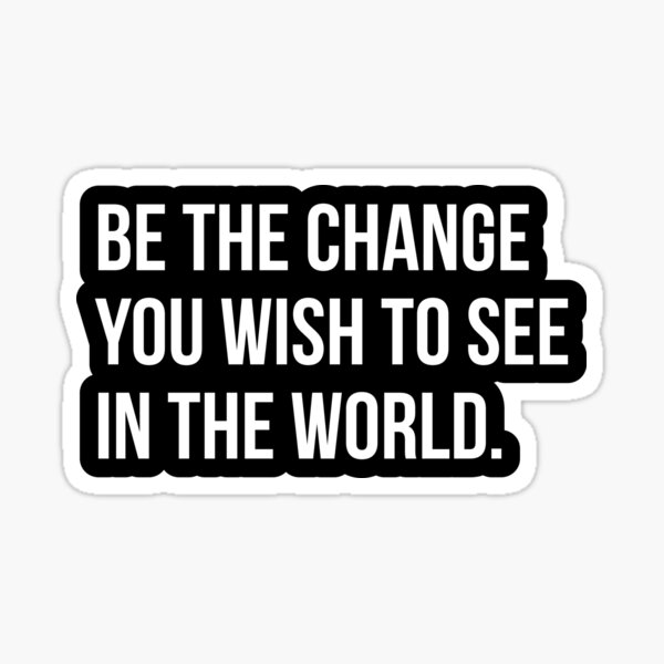 Item preview, Be the Change You Wish to See in the World - Motivational Quote Design designed and sold by Enchantedbox.