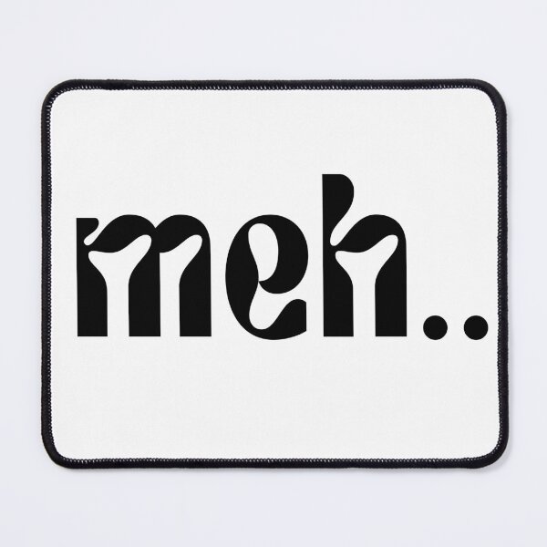 Item preview, Meh..... designed and sold by FuryHive.