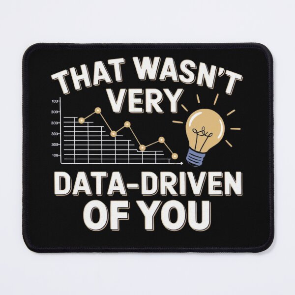 Item preview, That wasn't very data-driven of you designed and sold by Merch-Kitsune.