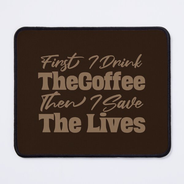 Item preview, Caffeine Before Heroics – First I Drink the Coffee, Then I Save the Lives designed and sold by Marwan Atif.