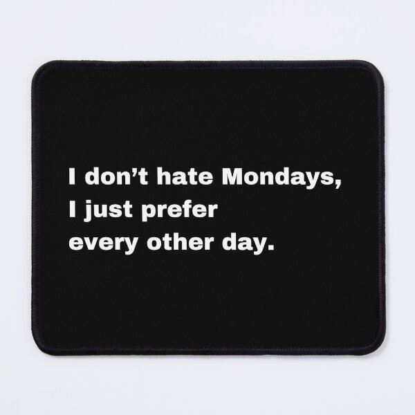 Item preview, I Don’t Hate Mondays, I Just Prefer Every Other Day designed and sold by Creastore.