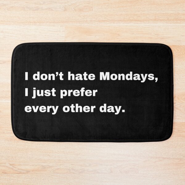 Item preview, I Don’t Hate Mondays, I Just Prefer Every Other Day designed and sold by Creastore.