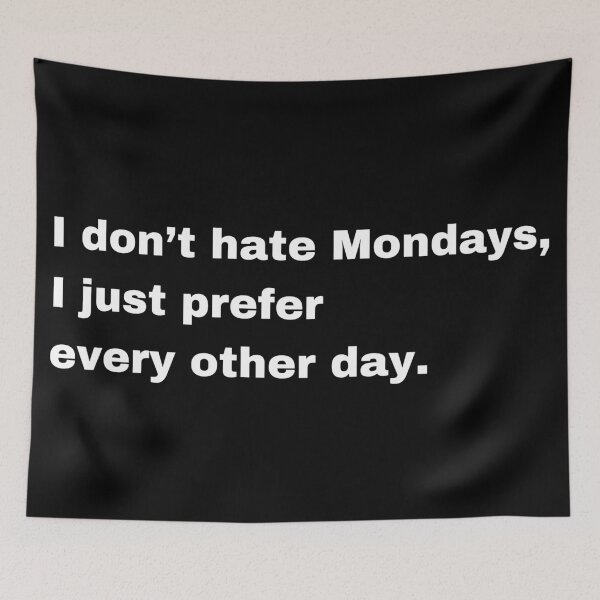 Item preview, I Don’t Hate Mondays, I Just Prefer Every Other Day designed and sold by Creastore.