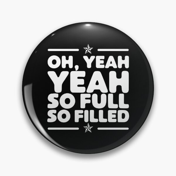 Item preview, Funny Fulfilled Oh Yeah So Full So Filled Joke designed and sold by wingstar.
