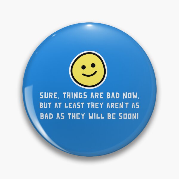 Item preview, Sure Things Bad Now Aren't As Bad Will Be Soon Funny Snarky Pins Stickers Magnets Humorous Fake Inspirational Quotes designed and sold by ChronicillnessT.