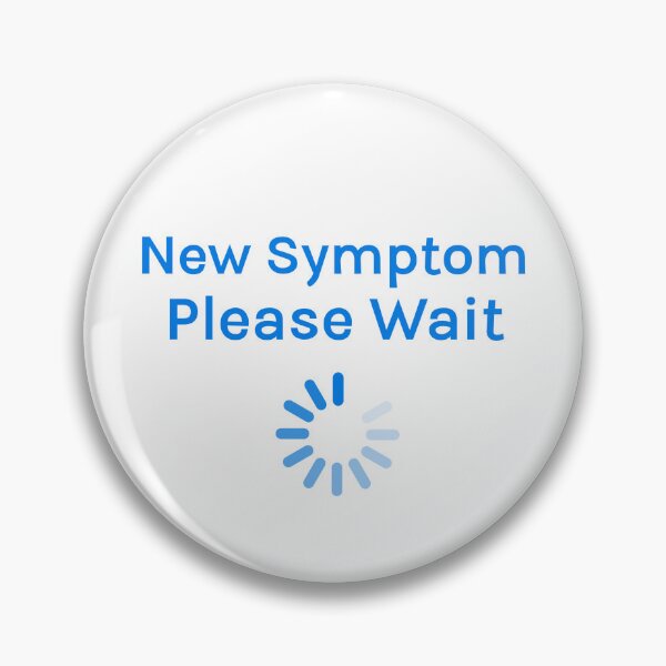 Item preview, New Symptom Please Wait Funny Pins Stickers Magnets Chronic Illnesses Autoimmune Symptoms Humorous designed and sold by ChronicillnessT.