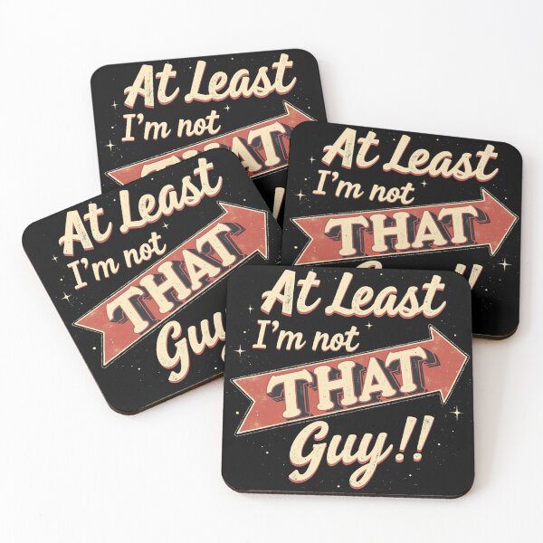 Item preview, At Least I'm Not That Guy!! Funny Saying Slogan Design designed and sold by FunnyFarmDesign.