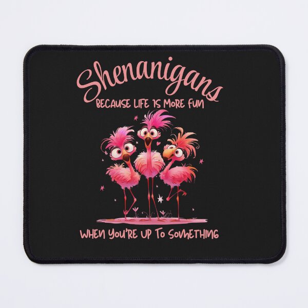 Item preview, Flamingos...Shenanigans Because Life Is Much More Fun designed and sold by AlienOccupation.